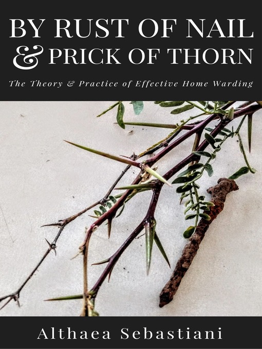 Title details for By Rust of Nail & Prick of Thorn by Althaea Sebastiani - Available